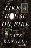 LIKE A HOUSE ON FIRE  CATE KENNEDY